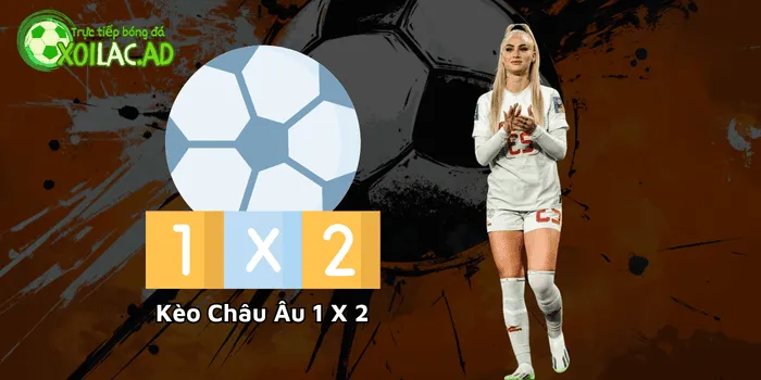 Mã kèo đơn giản nhất: Kèo Châu Âu 1x2
